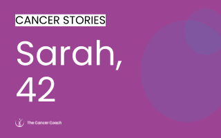Cancer Story by Sarah, 42