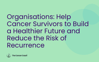 How Organisations Can Better Support Cancer Survivors