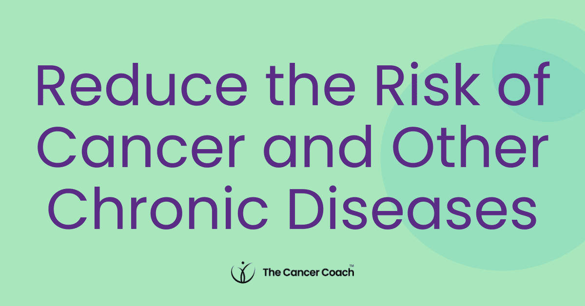 Modify Your Behaviours To Reduce The Risk Of Cancer And Other Chronic ...
