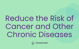 Modify Your Behaviours to Reduce the Risk of Cancer and Other Chronic Diseases