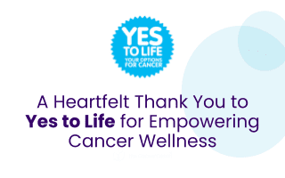 A Heartfelt Thank You to Yes to Life for Empowering Cancer Wellness